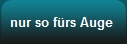 nur so f�rs Auge 