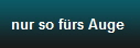 nur so f�rs Auge 